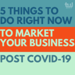5 things to do right now to market your business post COVID-19